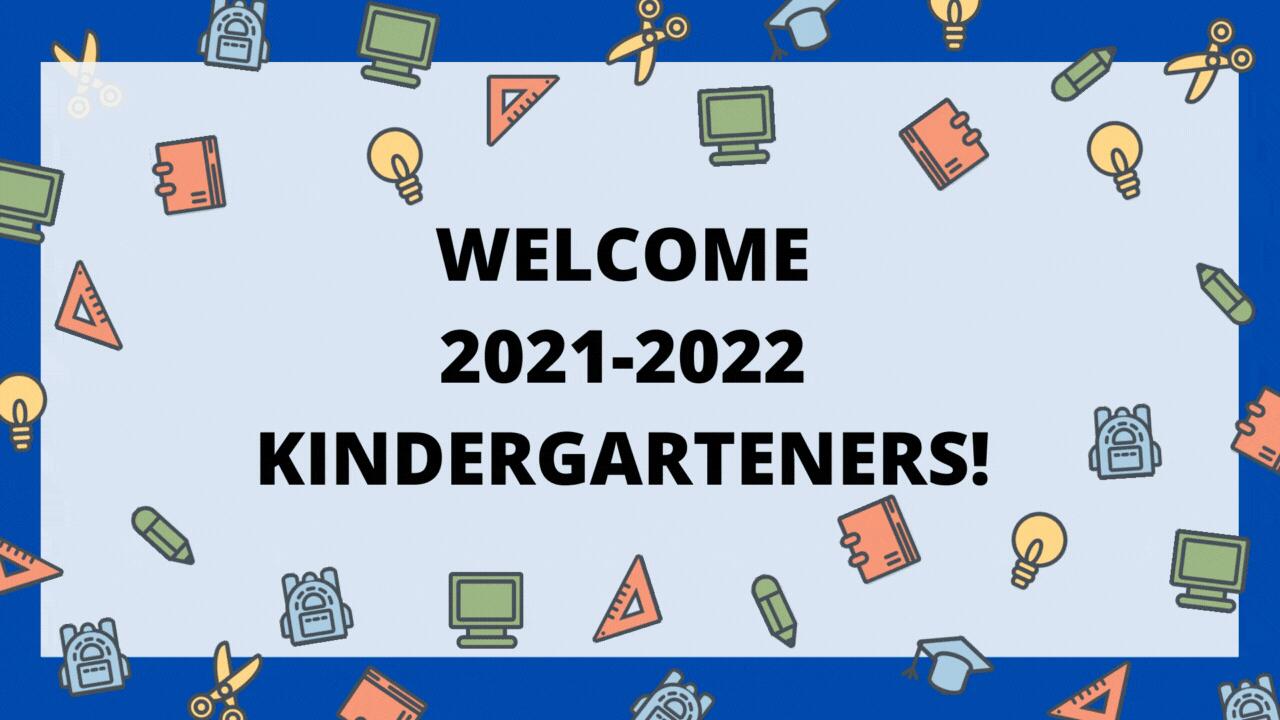 Welcome 2021-2022 Kindergarten Students