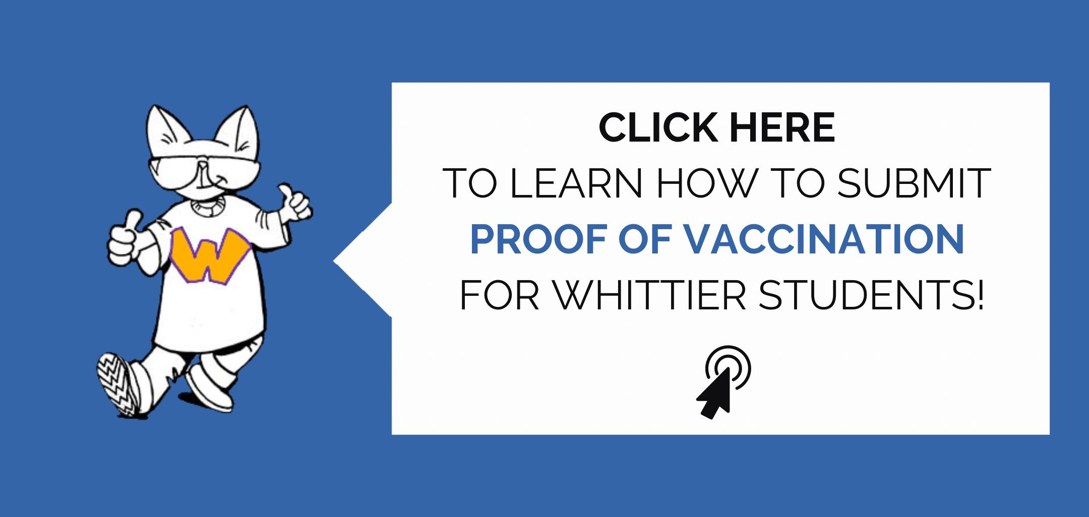 Click here to learn how to submit proof of vaccination for Whittier students