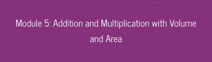 Module 5: Addition and Multiplication with Volume and Area