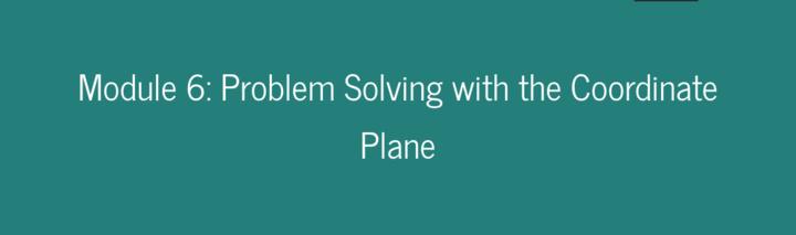 Module 6: Problem Solving with the Coordinate Plane